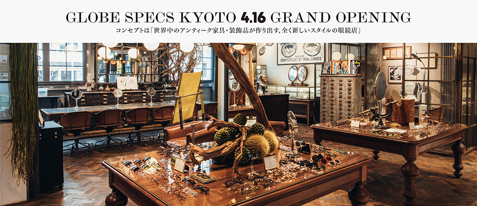 GLOBE SPECS KYOTO 4.16 GRAND OPENING